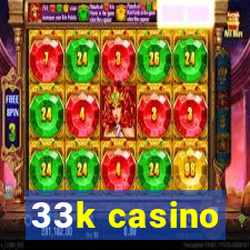 33k casino